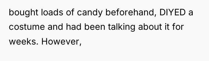 bought loads of candy beforehand, DIYED a costume and had...