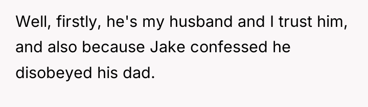 Well, firstly, he's my husband and I trust him, and...