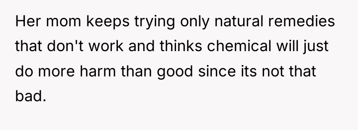 Her mom keeps trying only natural remedies that don't work...