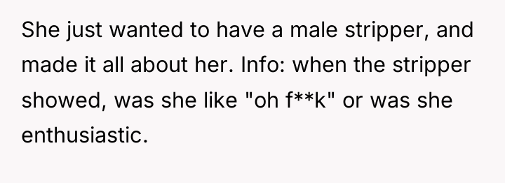 She just wanted to have a male stripper, and made...