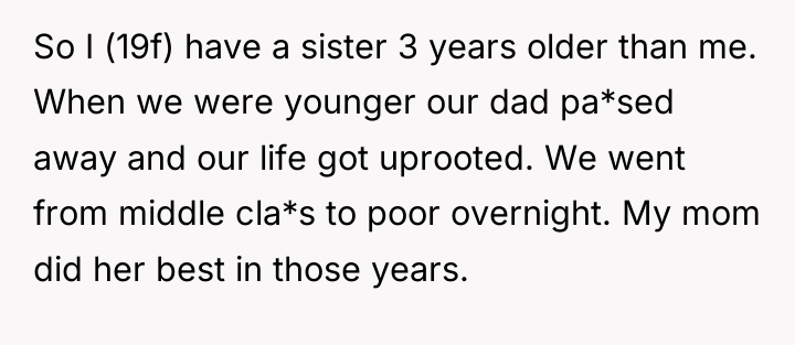 So I (19f) have a sister 3 years older than...
