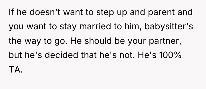 If he doesn't want to step up and parent and...