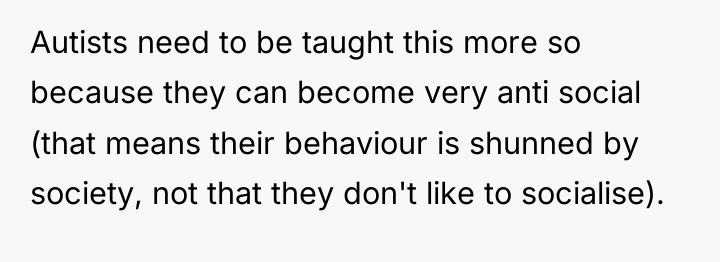 Autists need to be taught this more so because they...