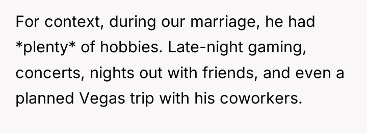 For context, during our marriage, he had *plenty* of hobbies....