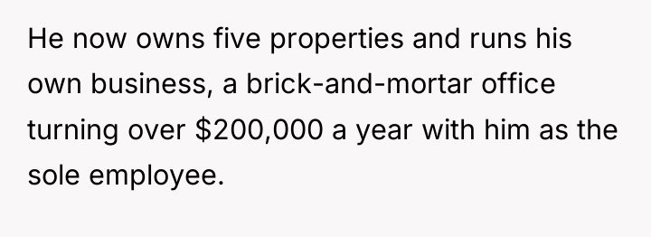 He now owns five properties and runs his own business,...