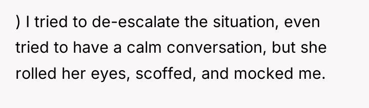 ) I tried to de-escalate the situation, even tried to...