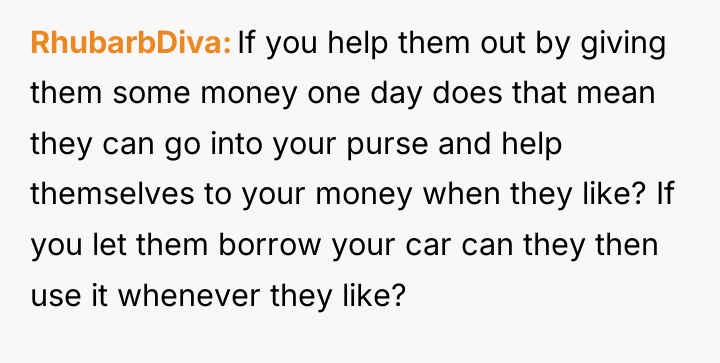 RhubarbDiva If you help them out by giving them some...