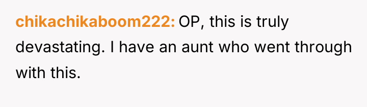 chikachikaboom222 OP, this is truly devastating. I have an aunt...