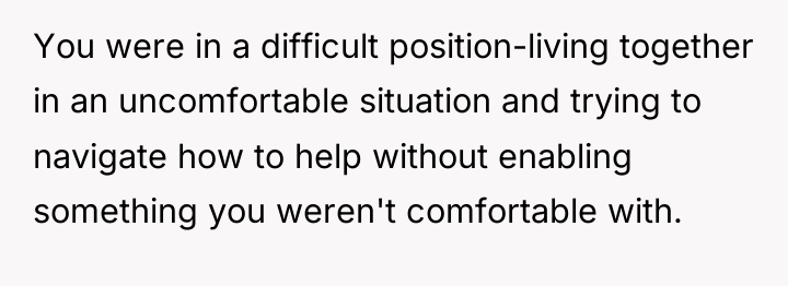 You were in a difficult position-living together in an uncomfortable...