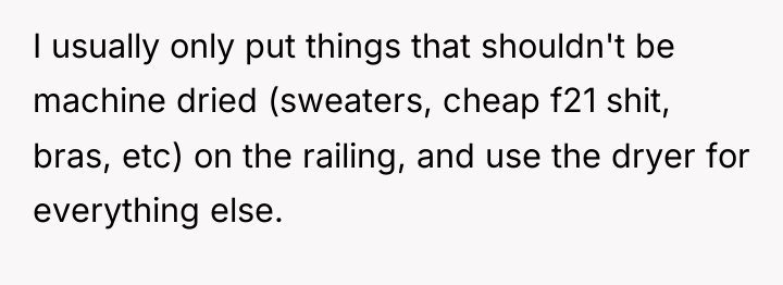 I usually only put things that shouldn't be machine dried...