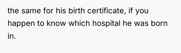 the same for his birth certificate, if you happen to...