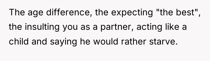 The age difference, the expecting "the best", the insulting you...