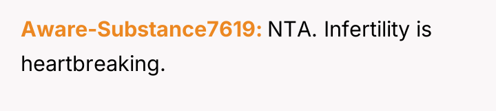 Aware-Substance7619 NTA. Infertility is heartbreaking.