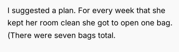 I suggested a plan. For every week that she kept...