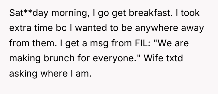 Sat**day morning, I go get breakfast. I took extra time...