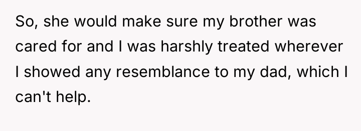 So, she would make sure my brother was cared for...