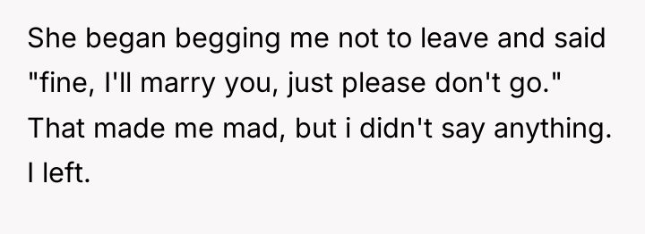 She began begging me not to leave and said "fine,...