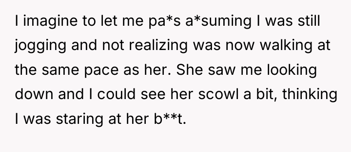 I imagine to let me pa*s a*suming I was still...