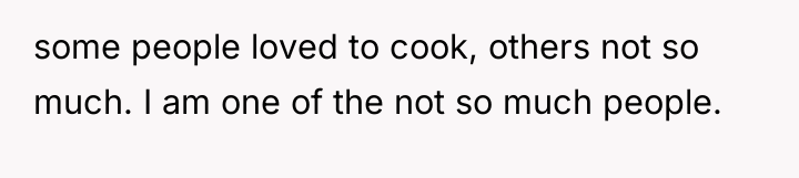 some people loved to cook, others not so much. I...