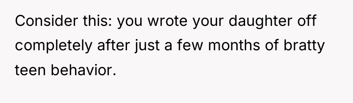 Consider this: you wrote your daughter off completely after just...