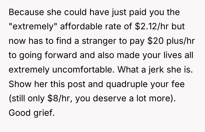 Because she could have just paid you the "extremely" affordable...