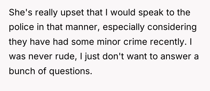 She's really upset that I would speak to the police...