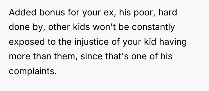 Added bonus for your ex, his poor, hard done by,...