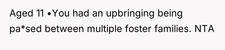 Aged 11 •You had an upbringing being pa*sed between multiple...