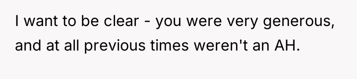 I want to be clear - you were very generous,...