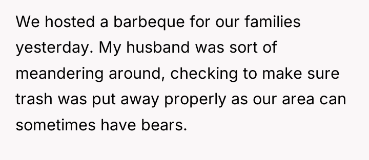 We hosted a barbeque for our families yesterday. My husband...