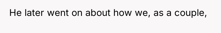He later went on about how we, as a couple,