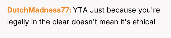 DutchMadness77 YTA Just because you're legally in the clear doesn't...