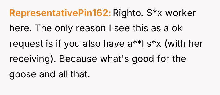 RepresentativePin162 Righto. S*x worker here. The only reason I see...