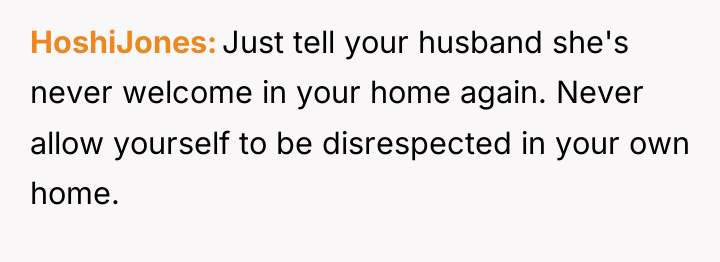 HoshiJones Just tell your husband she's never welcome in your...