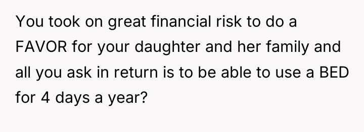 You took on great financial risk to do a FAVOR...