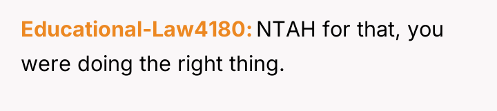 Educational-Law4180 NTAH for that, you were doing the right thing.