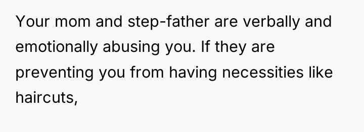 Your mom and step-father are verbally and emotionally abusing you....