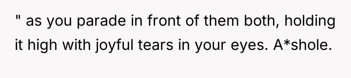 " as you parade in front of them both, holding...