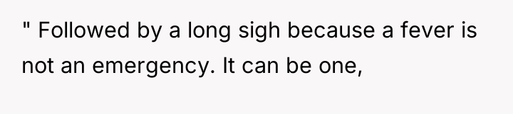 " Followed by a long sigh because a fever is...