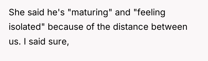 She said he's "maturing" and "feeling isolated" because of the...