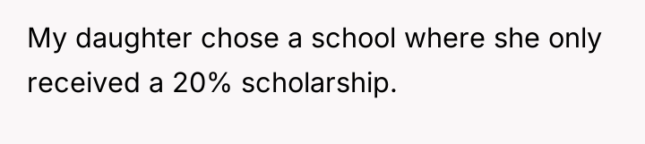My daughter chose a school where she only received a...