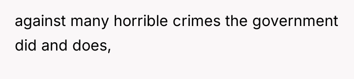 against many horrible crimes the government did and does,