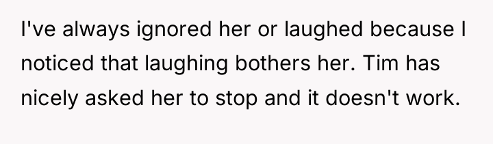 I've always ignored her or laughed because I noticed that...