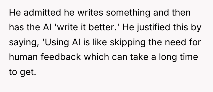 He admitted he writes something and then has the AI...