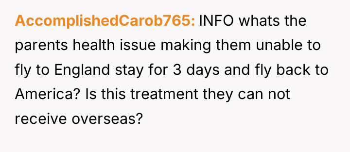 AccomplishedCarob765 INFO whats the parents health issue making them unable...