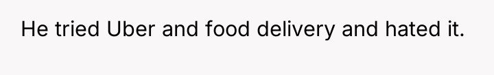 He tried Uber and food delivery and hated it.
