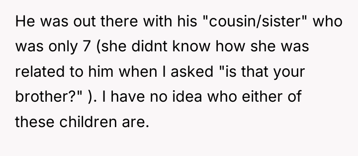 He was out there with his "cousin/sister" who was only...