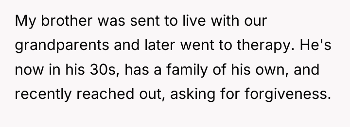 My brother was sent to live with our grandparents and...
