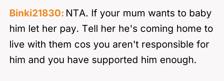 Binki21830 NTA. If your mum wants to baby him let...