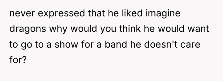 never expressed that he liked imagine dragons why would you...